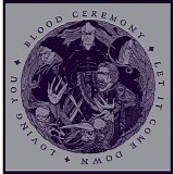Blood Ceremony - Let It Come Down b/w Loving You