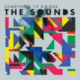 The Sounds - Something To Die For