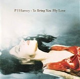 PJ Harvey - To Bring You My Love