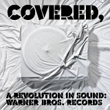 VARIOUS ARTISTS - COVERED, A REVOLUTION IN SOUND: WARNER BROS. RECORDS