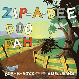 Bob B. Soxx and The Blue Jeans - ZIP-A-DEE-DOO-DAH