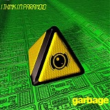 Garbage - I Think I'm Paranoid