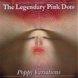 The LEGENDARY PINK DOTS - 2004: Poppy Variations