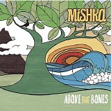 Mishka - Above The Bones