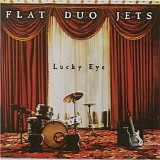 Flat Duo Jets - Lucky Eye