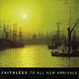 Faithless - To All New Arrivals