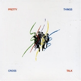 Pretty Things - Cross Talk