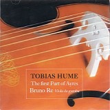 Bruno Re - Tobias Hume - The first Part of Ayres