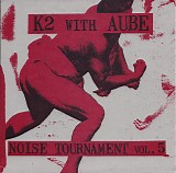 K2 and Aube - Noise Tournement Vol. 5
