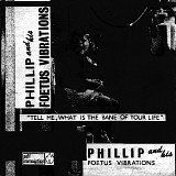 Phillip And His Foetus Vibrations - Tell Me, What Is The Bain Of Your Life?