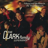 The Clark Family Experience - Meanwhile Back At The Ranch