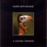 Nurse With Wound - A Sucked Orange