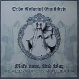 Ordo Rosarius Equilibrio - Make Love, And War: The Wedlock Of Roses, And Equilibrium