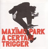 MaxÃ¯mo Park - *** R E M O V E ***A Certain Trigger