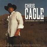Chris Cagle - Anywhere But Here