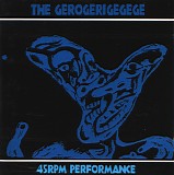 The Gerogerigegege - 45 RPM Performance
