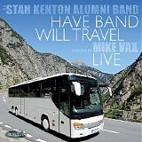 Stan Kenton Alumni Band - Have Band Will Travel - Live