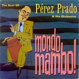 Perez Prado & His Orchestra - Mondo Mambo! - The Best Of...