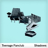 Teenage Fanclub - Shadows