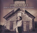 John Hiatt - Dirty Jeans And Mudslide Hymns