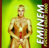 Eminem - Fucking Great 2000