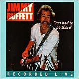 Jimmy Buffett - You Had To Be There