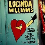 Lucinda Williams - Down Where The Spirit Meets The Bone CD1