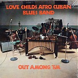 Love Childs Afro Cuban Blues Band - Out Among 'Em