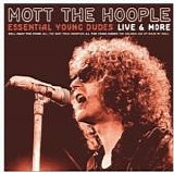 Mott The Hoople - Essential Young Dudes - Live And More
