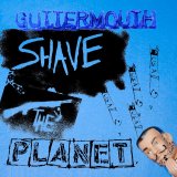 Guttermouth - Shave The Planet