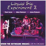 Liquid Tension Experiment - When The Keyboard Breaks: Live In Chicago - Liquid Trio Experiment 2