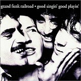 Grand Funk Railroad - Good Singin', Good Playin'