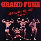 Grand Funk Railroad - All The Girls In The World Beware!!!