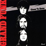 Grand Funk Railroad - Closer To Home