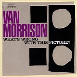 Van Morrison - What's Wrong With This Picture?