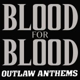 Blood For Blood - Outlaw Anthems