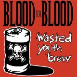 Blood For Blood - Wasted Youth Brew