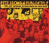 Pete Brown & Piblokto - Things May Come And Things May Go But The Art School Dance Goes On Forever