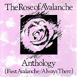 The Rose Of Avalanche - Anthology (First Avalanche/Always There)