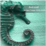 Androcell - Various Songs 2005 - 2009