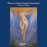 Hamish Milne - Piano Music by Anatoly Alexandrov