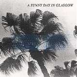 A Sunny Day in Glasgow - Sea When Absent