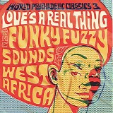 Various artists - World Psychedelic Classics 3 - Love's a Real Thing - The Funky Fuzzy Sounds Of West Africa