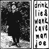 Caveman Joe - Drink Lies Wank