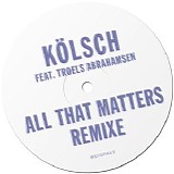 KÃ¶lsch - All That Matters feat. Troels Abrahamsen (Remixe) - 2013 (WEB - FLAC - Lossless)