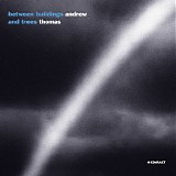 Andrew Thomas - Between Buildings And Trees