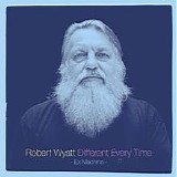 Robert Wyatt - Different Every Time: Ex Machina