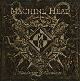 Machine Head - Bloodstone & Diamonds