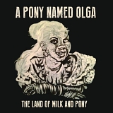 The Land Of Milk And Pony - A Pony Named Olga