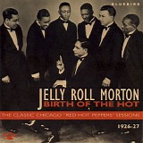 Jelly Roll Morton - Birth Of The Hot: The Classic Chicago "Red Hot Peppers" Sessions 1926-27